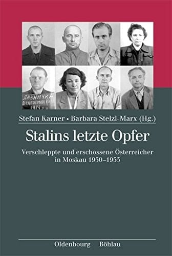Stalins letzte Opfer verschleppte und erschossene Österreicher in Moskau, 1950-1953
