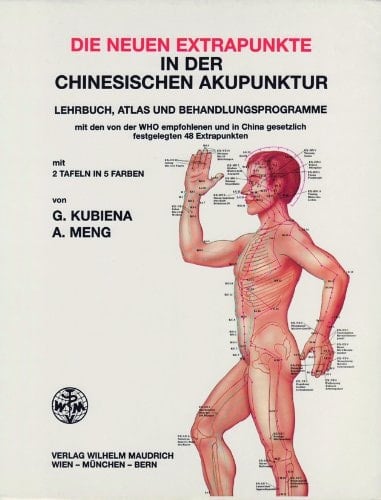 Die neuen Extrapunkte in der chinesischen Akupunktur Lehrbuch, Atlas und Behandlungsprogramme ; mit den von der WHO empfohlenen und in China gesetzlich festgelegten 48 Extrapunkten ; [mit 2 Tafeln]
