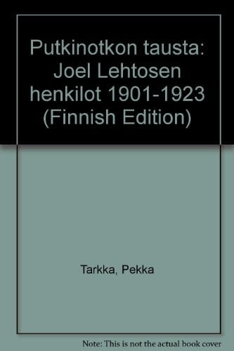 Putkinotkon tausta Joel Lehtosen henkilöt 1901-1923