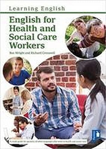 English for Health and Social Care Workers A Study Guide for Speakers of Other Languages who Work in Health and Social Care
