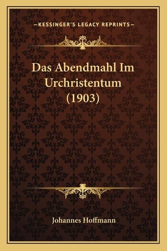 Das Abendmahl Im Urchristentum (1903) (German Edition)