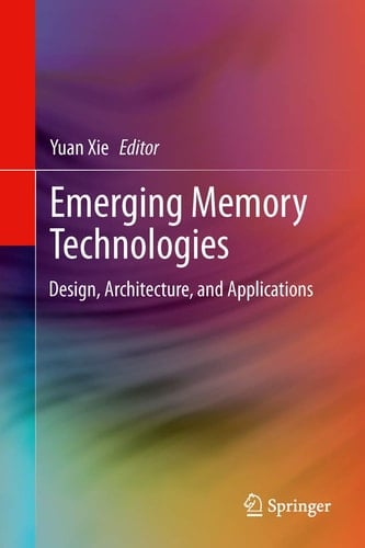 Emerging Memory Technologies Design, Architecture, and Applications