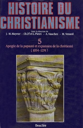 HISTOIRE DU CHRISTIANISME. Tome 5, Apogée de la papauté