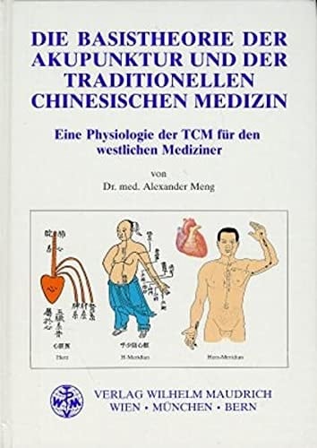 Die Basistheorie der Akupunktur und der traditionellen chinesischen Medizin eine Physiologie der TCM für den westlichen Mediziner