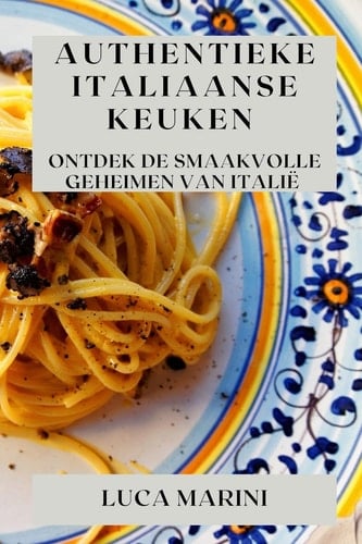 Authentieke Italiaanse Keuken Ontdek de Smaakvolle Geheimen van Italië