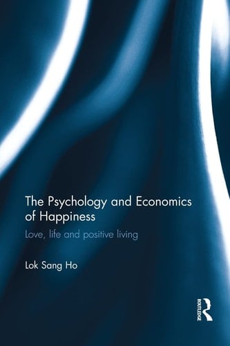 The Psychology and Economics of Happiness Love, Life and Positive Living
