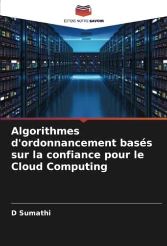 Algorithmes d'ordonnancement basés sur la confiance pour le Cloud Computing (French Edition)
