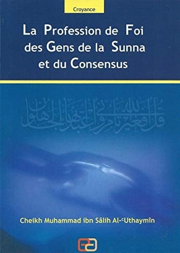 LA PROFESSION DE FOI DES GENS DE LA SUNNA ET DU CONSENSUS (French Edition)