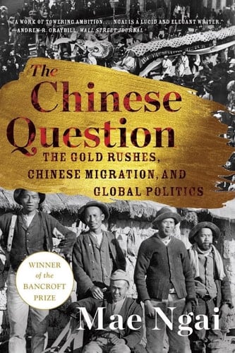 The Chinese Question The Gold Rushes, Chinese Migration, and Global Politics