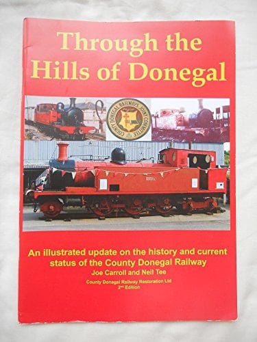 Through the Hills of Donegal An Illustrated Update on the History and Current Status of the County Donegal Railway