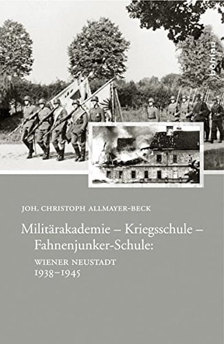 Militärakademie, Kriegsschule, Fahnenjunker-Schule Wiener Neustadt 1938-1945