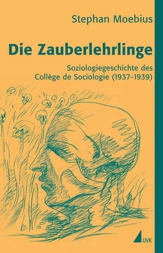 Die Zauberlehrlinge Soziologiegeschichte des Collège de Sociologie (1937-1939)