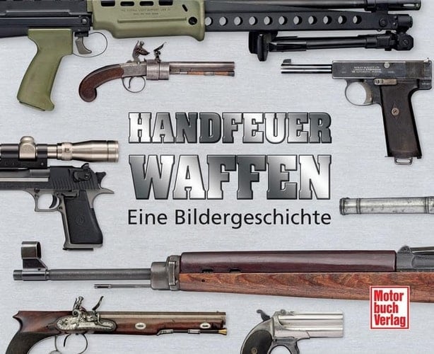Handfeuerwaffen eine Geschichte in Bildern