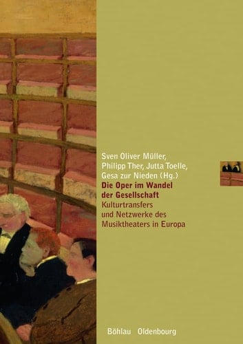 Oper im Wandel der Gesellschaft Kulturtransfers und Netzwerke des Musiktheaters im modernen Europa