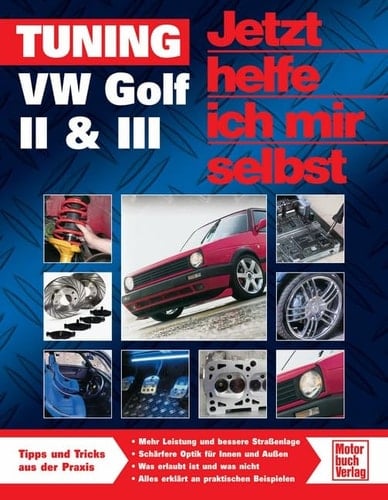 VW Golf eine Tuning-Anleitung ; [Tipps und Tricks aus der Praxis ; mehr Leistung und bessere Straßenlage, schärfere Optik für Innen und Außen, was erlaubt ist und was nicht, alles erklärt an praktischen Beispielen]