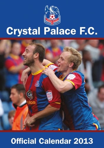 CRYSTAL PALACE 2013 CALENDAR