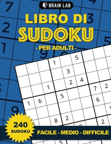 LIBRO DI SUDOKU PER ADULTI: 240 puzzle rompicapo per adulti divisi per difficoltà da facile a difficile, con suluzioni. Sudoku con stampa grande (2 ... per adulti ed anziani (Italian Edition)