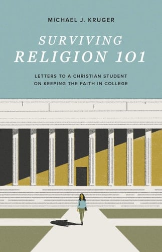 Surviving Religion 101 Letters to a Christian Student on Keeping the Faith in College