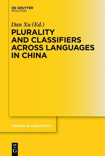 Plurality and Classifiers across Languages in China TILSM 255 (Trends in Linguistics. Studies and Monographs, 255)