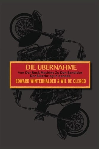 Die Ubernahme Von Der Rock Machine Zu Den Bandidos: Der Bikerkrieg In Kanada