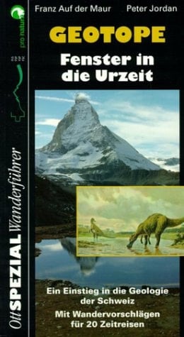 Geotope Fenster in die Urzeit : ein Einstieg in die Geologie der Schweiz : mit Wandervorschlägen für 20 Zeitreisen