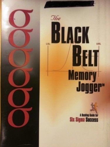 The Black Belt Memory Jogger A Desktop Guide for Six Sigma Success