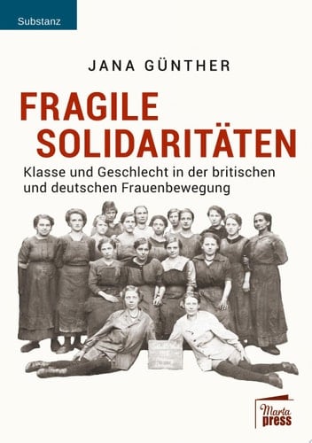 Fragile Solidaritäten Klasse und Geschlecht in der britischen und deutschen Frauenbewegung