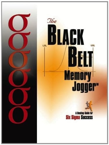 The Black Belt Memory Jogger A Desktop Guide for Six Sigma Success