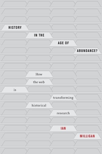 History in the Age of Abundance? How the Web is Transforming Historical Research