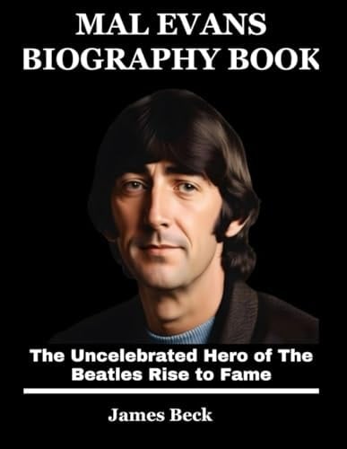 Mal Evans Biography Book: The Uncelebrated Hero of The Beatles Rise to Fame