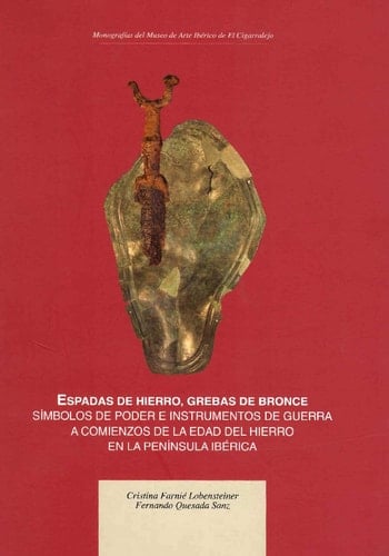 Espadas de hierro, grebas de bronce símbolos de poder e instrumentos de guerra a comienzos de la edad del hierro en la Península Ibérica