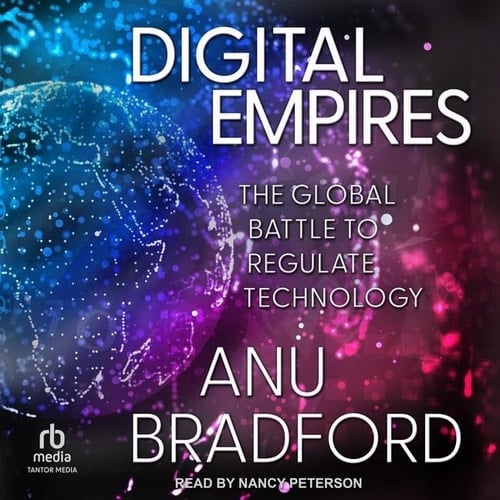 Digital Empires: The Global Battle to Regulate Technology