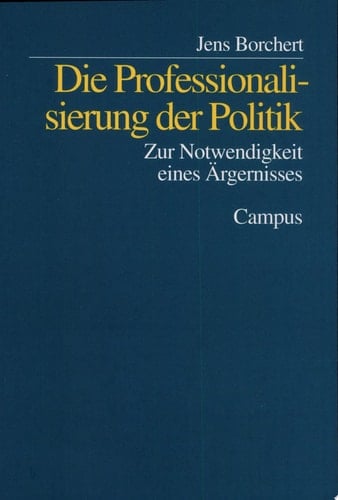 Die Professionalisierung der Politik zur Notwendigkeit eines Ärgernisses