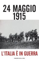 24 maggio 1915 L’Italia è in guerra