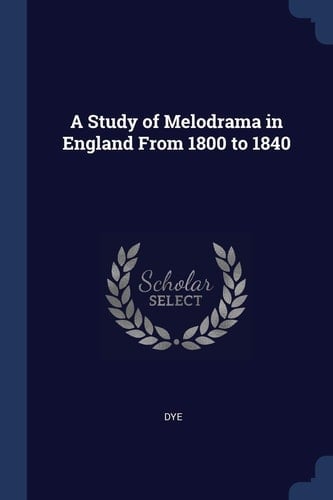 A Study of Melodrama in England From 1800 to 1840