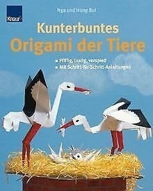 Kunterbuntes Origami der Tiere pfiffig, lustig, verspielt ; mit Schritt-für-Schritt-Anleitungen