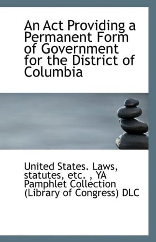 An Act Providing a Permanent Form of Government for the District of Columbia