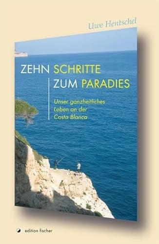 Zehn Schritte zum Paradies unser ganzheitliches Leben an der Costa Blanca