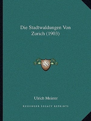 Die Stadtwaldungen Von Zurich (1903) (German Edition)