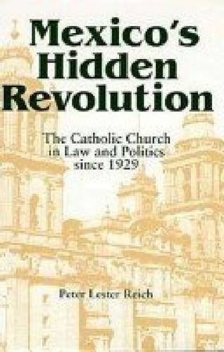 Mexico's Hidden Revolution: The Catholic Church in Law and Politics Since 1929