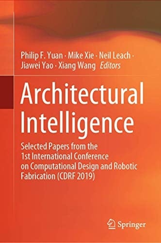 Architectural Intelligence Selected Papers from the 1st International Conference on Computational Design and Robotic Fabrication (CDRF 2019)
