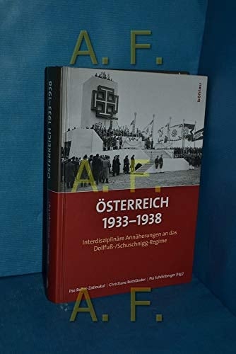 Österreich 1933-1938 interdisziplinäre Annäherungen an das Dollfuss- /Schuschnigg-Regime