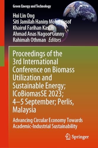Proceedings of the 3rd International Conference on Biomass Utilization and Sustainable Energy; ICoBiomasSE 2023; 4–5 September; Kuala Lumpur, Malaysia Advancing Circular Economy Towards Academic-Industrial Sustainability