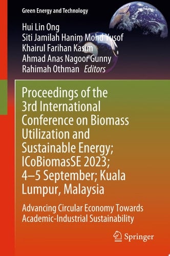 Proceedings of the 3rd International Conference on Biomass Utilization and Sustainable Energy; ICoBiomasSE 2023; 4–5 September; Kuala Lumpur, Malaysia Advancing Circular Economy Towards Academic-Industrial Sustainability