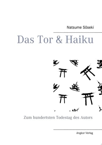 Das Tor & Haiku Zum hundertsten Todestag des Autors Natsume Sôseki