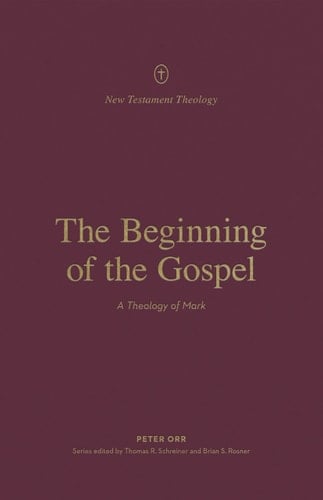The Beginning of the Gospel A Theology of Mark