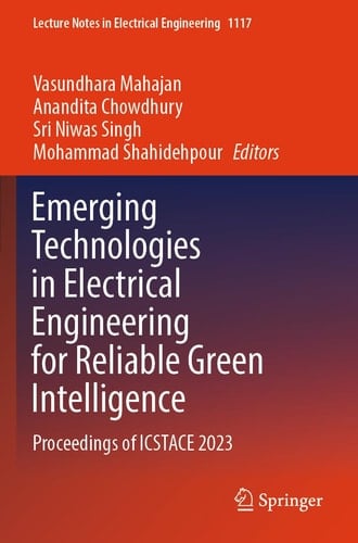 Emerging Technologies in Electrical Engineering for Reliable Green Intelligence Proceedings of ICSTACE 2023