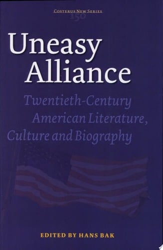 Uneasy Alliance Twentieth-century American Literature, Culture and Biography