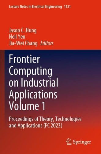 Frontier Computing on Industrial Applications Volume 1 Proceedings of Theory, Technologies and Applications (FC 2023)