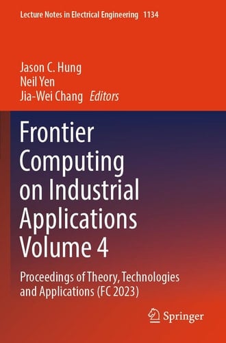 Frontier Computing on Industrial Applications Volume 4 Proceedings of Theory, Technologies and Applications (FC 2023)